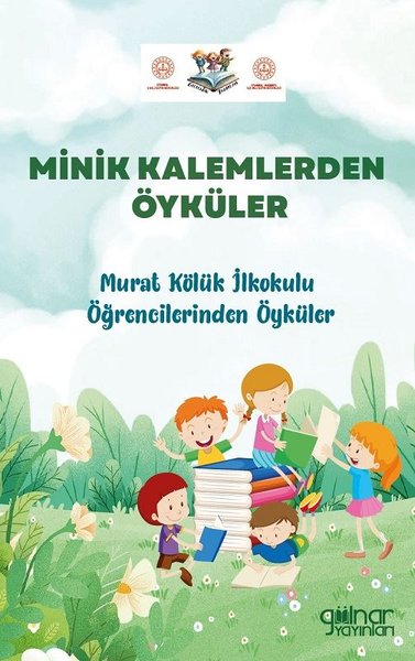 Minik Kalemlerden Öyküler - Murat Kölük İlkokulu Öğrencilerinden Öyküler