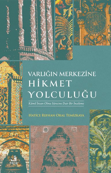 Varlığın Merkezine Hikmet Yolculuğu - Kamil İnsan Olma Sürecine Dair Bir İnceleme