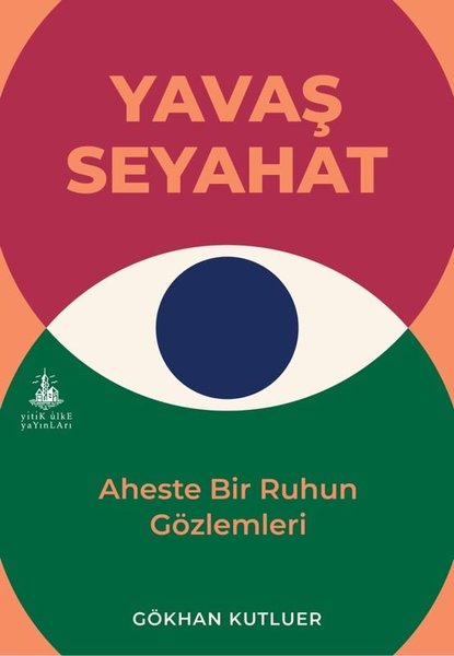 Yavaş Seyahat - Aheste Bir Ruhun Gözlemleri