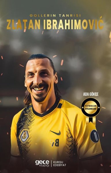 Gollerin Tanrısı Zlatan Ibrahimoviç - Futbolun Efsaneleri