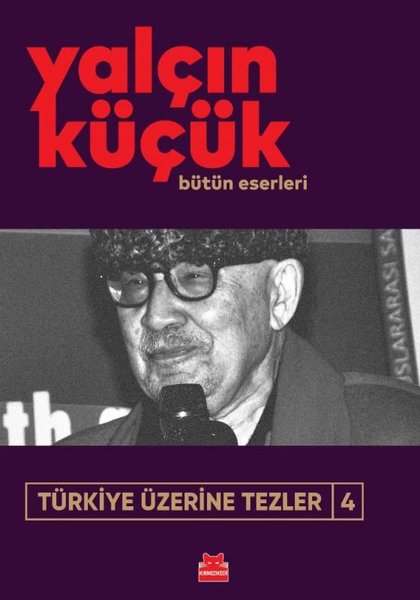 Türkiye Üzerine Tezler 4 - Yalçın Küçük Bütün Eserleri