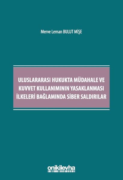 Uluslararası Hukukta Müdahale ve Kuvvet Kullanımının Yasaklanması İlkeleri Bağlamında Siber Saldırıl