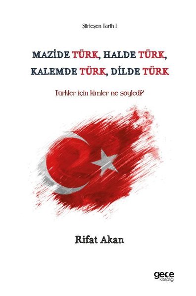 Mazide Türk Halde Türk Kalemde Türk Dilde Türk - Türkler İçin Kimler Ne Söyledi? Şiirleşen Tarih