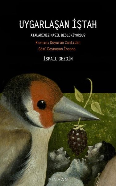 Uygarlaşan İştah - Atalarımız Nasıl Besleniyordu? Karnını Doyuran Canlıdan Gözü Doymayan İnsana