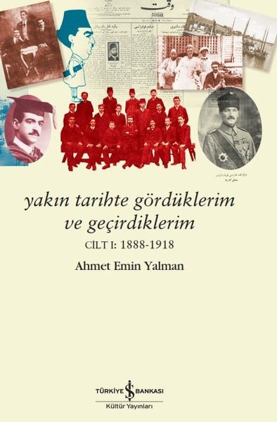 Yakın Tarihte Gördüklerim ve Geçirdiklerim Cilt 1: 1888 - 1918