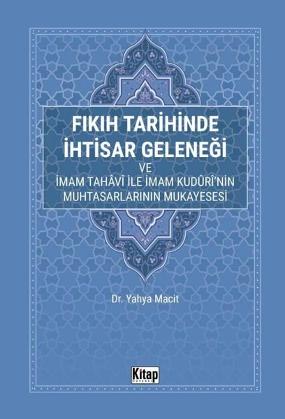 Fıkıh Tarihinde İhtisar Geleneği ve İmam Tahavi İle İmam Kuduri'nin Muhtasarlarının Mukayesesi