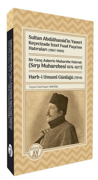 Sultan Abdülhamid'in Yaveri Keçecizade İzzet Fuad Paşa'nın Hatıraları 1867 - 1900 Bir Genç Askerin M