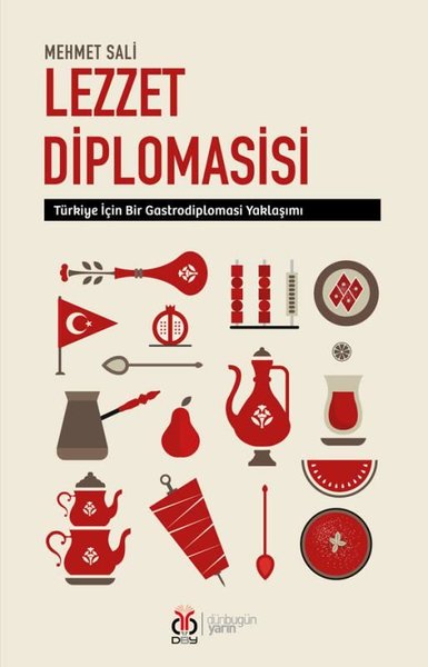 Lezzet Diplomasisi - Türkiye İçin Bir Gastrodiplomasi Yaklaşımı