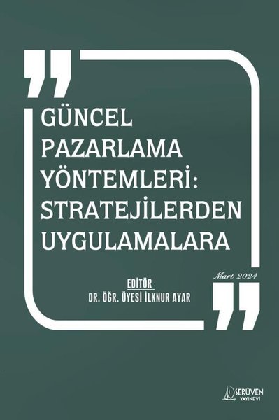 Güncel Pazarlama Yöntemleri - Stratejilerden Uygulamalara Mart 2024