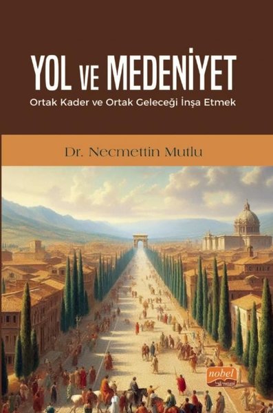 Yol ve Medeniyet - Ortak Kader ve Ortak Geleceği İnşa Etmek