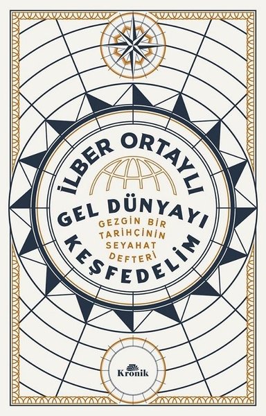 Gel Dünyayı Keşfedelim - Gezgin Bir Tarihçinin Seyahat Defteri