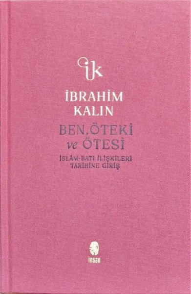 Ben Öteki ve Ötesi - İslam-Batı İlişkileri Tarihine Giriş - Bez Ciltli