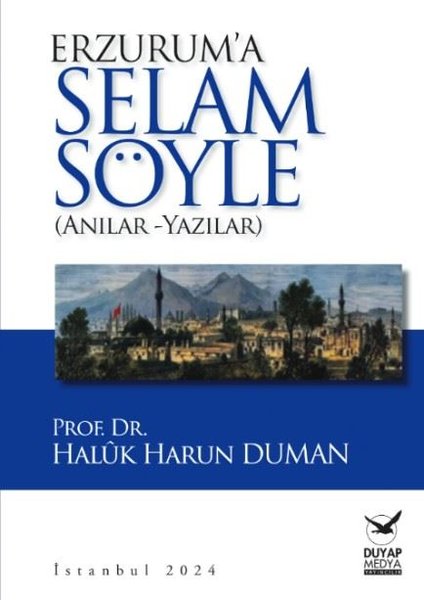 Erzurum'a Selam Söyle - Anılar Yazılar