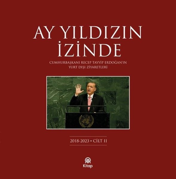 Ay Yıldızın İzinde Cilt 2 - Cumhurbaşkanı Recep Tayyip Erdoğan'ın Yurt Dışı Ziyaretleri 2018 - 2023