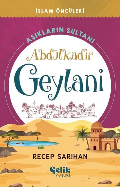 Aşıkların Sultanı: Abdülkadir Geylani - İslam Öncüleri