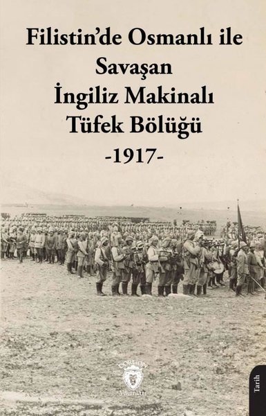 Filistin'de Osmanlı ile Savaşan İngiliz Makinalı Tüfek Bölüğü 1917