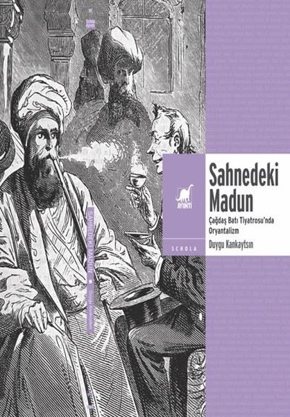 Sahnedeki Madun: Çağdaş Batı Tiyatrosu'nda Oryantalizm