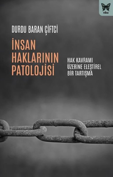 İnsan Haklarının Patolojisi - Hak Kavramı Üzerine Eleştirel Bir Tartışma