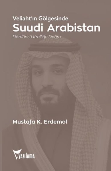 Veliaht'ın Gölgesinde Suudi Arabistan - Dördüncü Krallığa Doğru