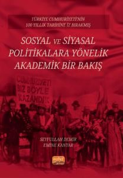 Sosyal ve Siyasal Politikalara Yönelik Akademik Bir Bakış - Türkiye Cumhuriyeti'nin 100 Yıllık Tarih