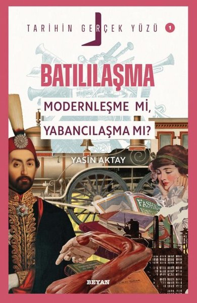 Batılılaşma Modernleşme mi Yabancılaşma mı? - Tarihin Gerçek Yüzü 1