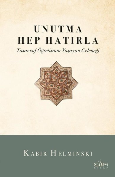 Unutma Hep Hatırla - Tasavvuf Öğretisinin Yaşay...
