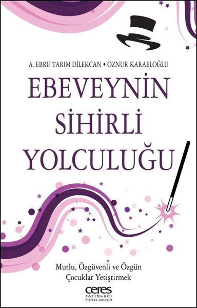 Ebeveynin Sihirli Yolculuğu - Mutlu Özgüvenli ve Özgün Çocuklar Yetiştirmek