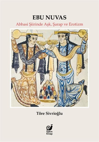 Ebu Nuvas: Abbasi Şiirinde Aşk, Şarap ve Erotizm