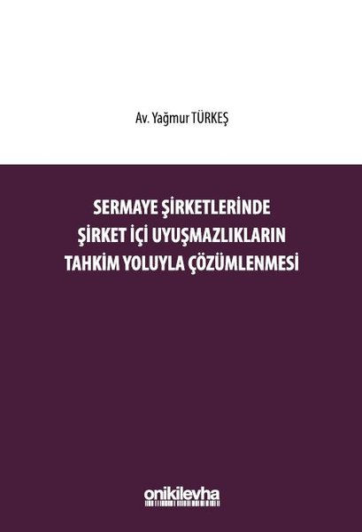 Sermaye Şirketlerinde Şirket İçi Uyuşmazlıkların Tahkim Yoluyla Çözümlenmesi