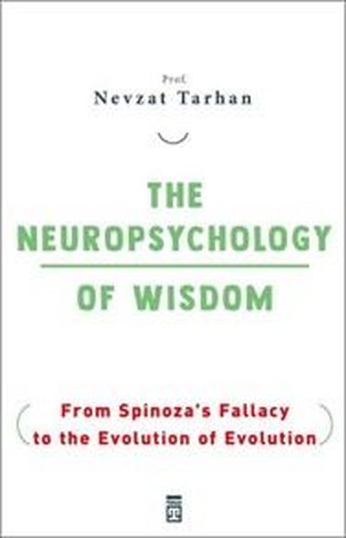 The Neuropsychology Of Wisdom - From Spinoza's Fallacy to the Evolution Of Evolution