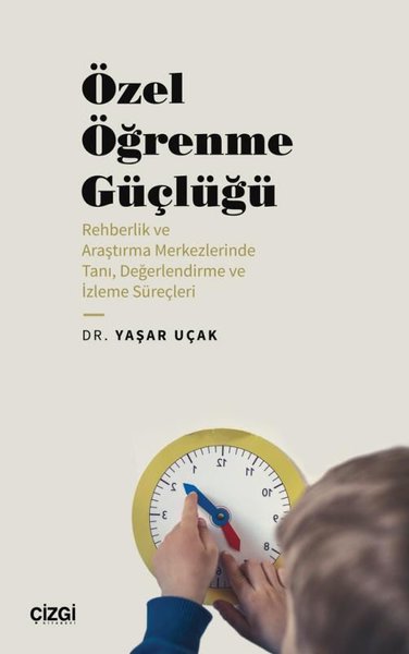 Özel Öğrenme Güçlüğü - Rehberlik ve Araştırma Merkezlerinde Tanı Değerlendirme ve İzleme Süreçleri