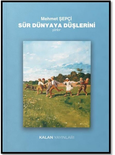 Sür Dünyaya Düşlerini - Şiirler