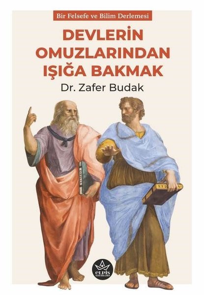 Devlerin Omuzlarından Işığa Bakmak - Bir Felsefe ve Bilim Derlemesi