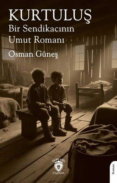 Kurtuluş Bir Sendikacının Umut Romanı