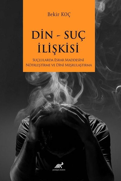 Din Suç İlişkisi - Suçlularda Esrar Maddesini Nötrleştirme ve Dini Meşrulaştırma