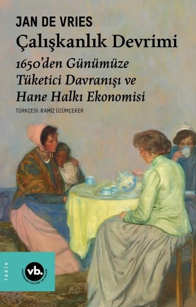 Çalışkanlık Devrimi - 1650'den Günümüze Tüketici Davranışı ve Hane Halkı Ekonomisi