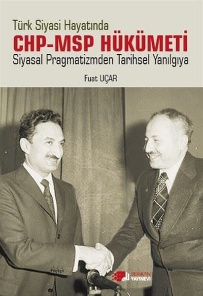 Türk Siyasi Hayatında CHP - MSP Hükümeti - Siyasal Pragmatizmden Tarihsel Yanılgıya