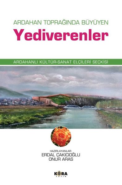 Ardahan Toprağında Büyüyen Yediverenler - Ardahanlı Kültür - Sanat Elçileri Seçkisi