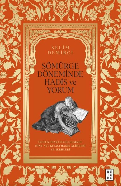 Sömürge Döneminde Hadis ve Yorum - İngiliz İdaresi Gölgesinde Hint Alt Kıtası Hadis Alimleri ve Şerh