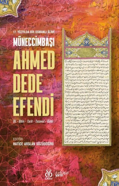 Müneccimbaşı Ahmed Dede Efendi - 17. Yüzyılda Bir Osmanlı Alimi Dil - Bilim - Tarih - Tasavvuf - Kül