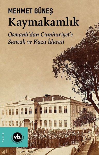 Kaymakamlık - Osmanlı'dan Cumhuriyete Sancak ve...