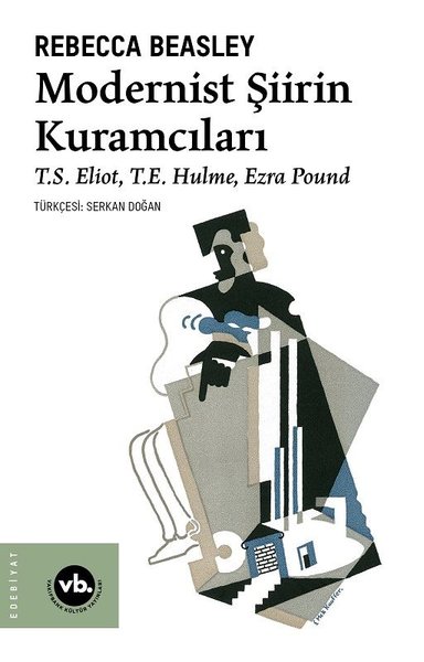 Modernist Şiirin Kuramcıları - S. Eliot T. E. Hulme Ezra Pound