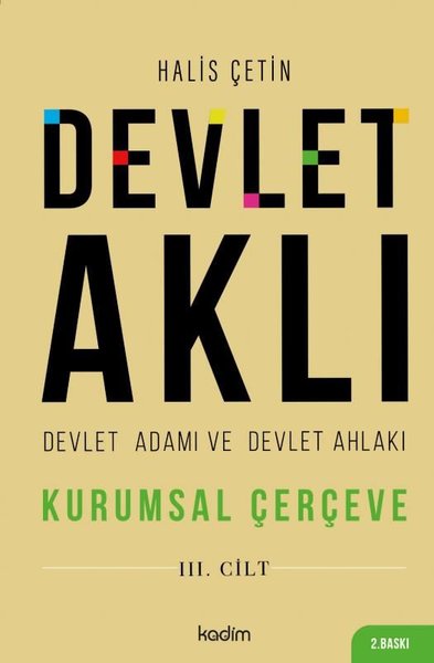 Devlet Aklı 3. Cilt - Devlet Adamı ve Devlet Ahlakı - Kurumsal Çerçeve