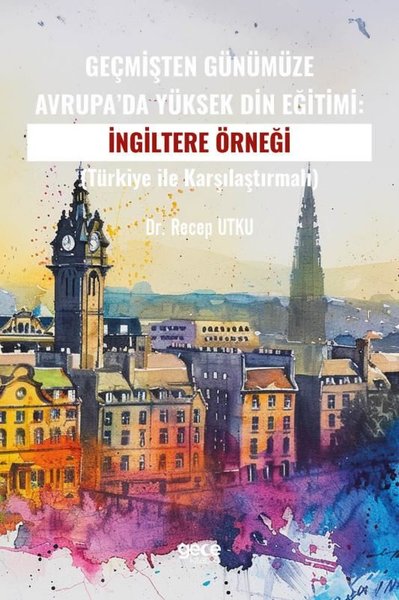 Geçmişten Günümüze Avrupa'da Yüksek Din Eğitimi: İngiltere Örneği - Türkiye ile Karşılaştırmalı