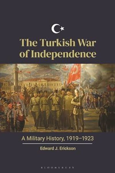 The Turkish War of Independence : A Military History, 1919 – 1923