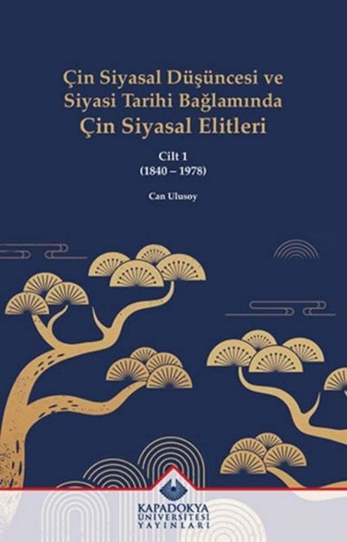 Çin Siyasal Düşüncesi ve Siyasi Tarihi Bağlamında Çin Siyasal Elitleri Cilt 1 (1840 - 1978)