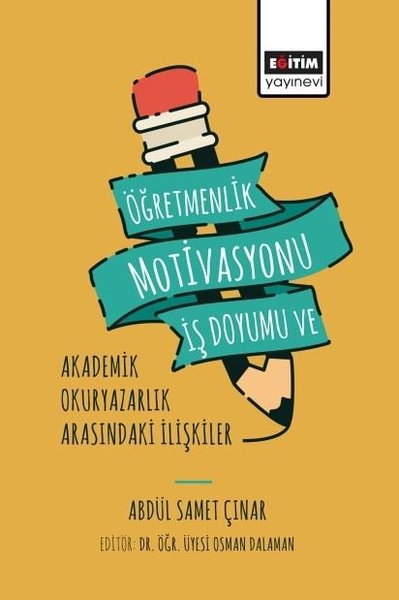 Öğretmenlik Motivasyonu İş Doyumu ve Akademik Okuryazarlık Arasındaki İlişkiler