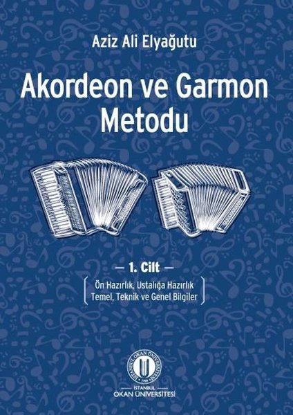 Akordeon ve Garmon Metodu 1. Cilt - Ön Hazırlık Ustalığa Hazırlık Temel Teknik ve Genel Bilgiler