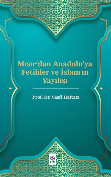 Mısır'dan Anadolu'ya Fetihler ve İslam'ın Yayılışı