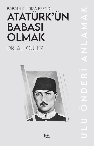 Atatürk'ün Babası Olmak - Babam Ali Rıza Efendi